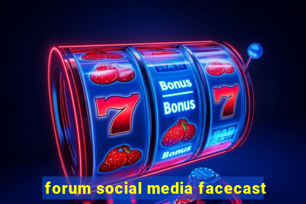 forum social media facecast